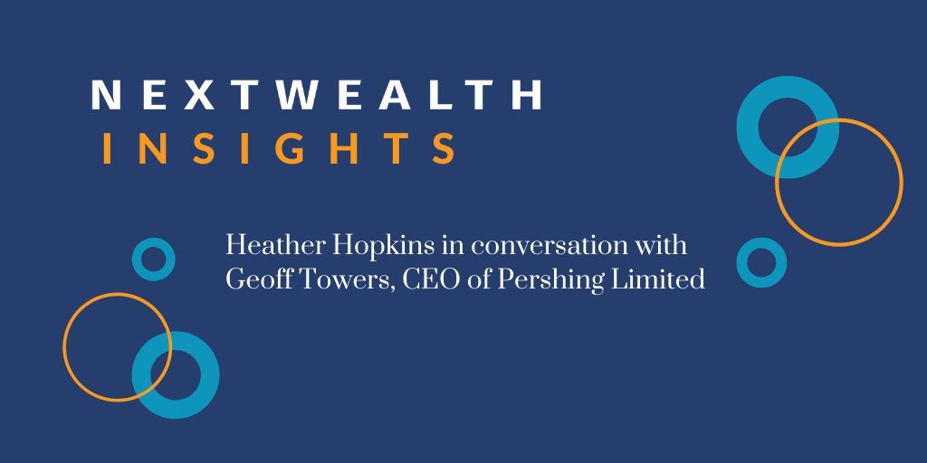 NextWealth Insights: Geoff Towers, Hyperinflation, security and permissioning teams and leaders